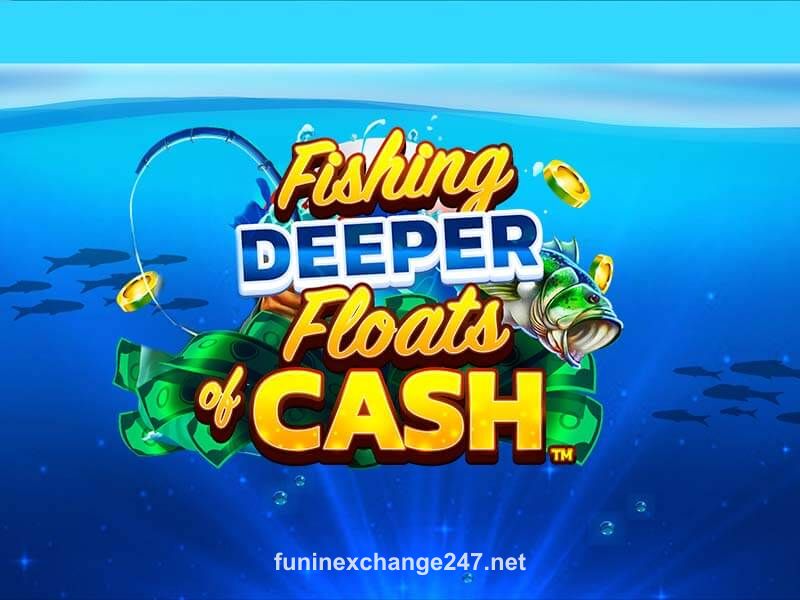 Fishing Deeper Floats of Cash game